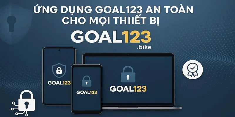 App Goal123 an toàn cho mọi thiết bị