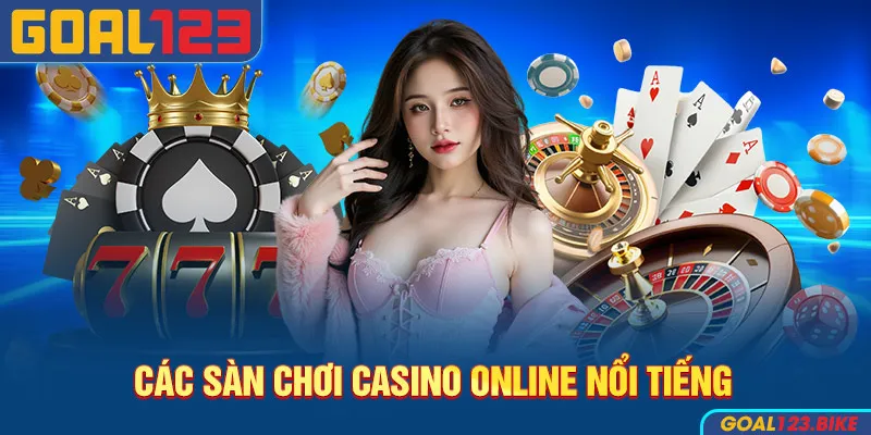 Các sảnh chơi casino Goal123 nổi tiếng 