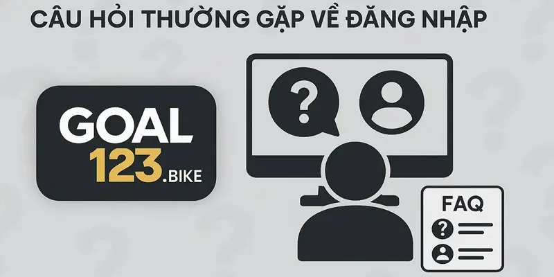 Câu hỏi thường gặp khi đăng nhập Goal123