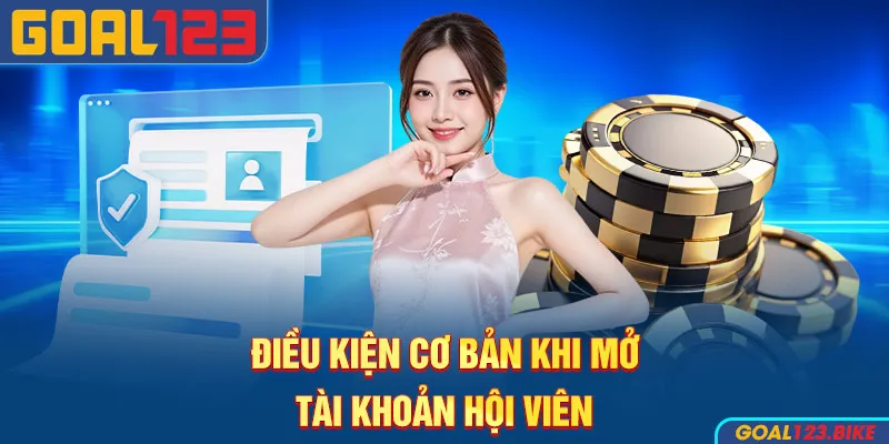 Điều kiện cơ bản khi mở tài khoản