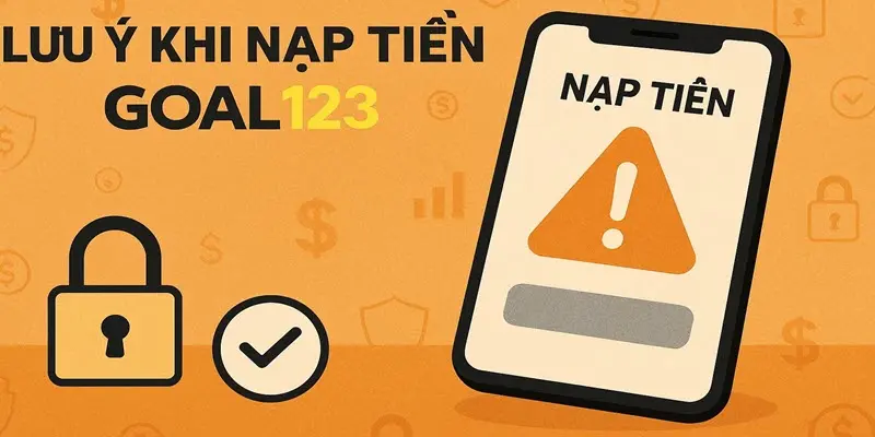 Lưu ý khi nạp tiền Goal123