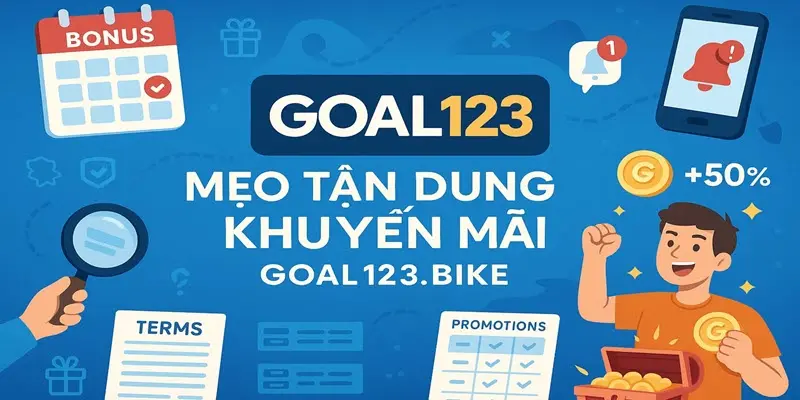 Mẹo tận dụng khuyến mãi Goal123