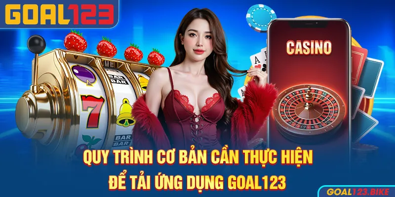 Quy trình cơ bản để tải app Goal123