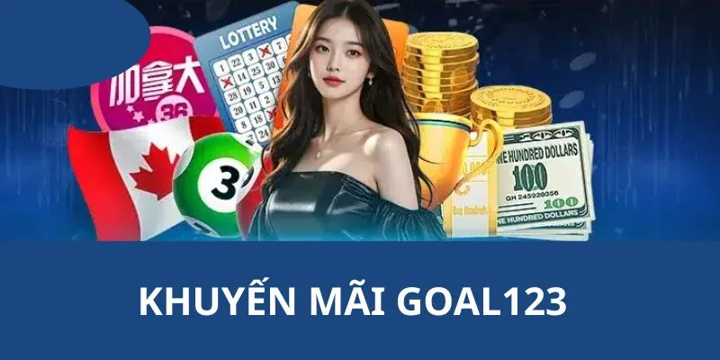 Khuyến Mãi 1 Tổng quan khuyến mãi Goal123