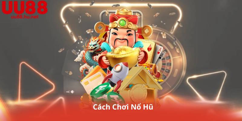 Cách Chơi Nổ Hũ Dễ Trúng – Mẹo Nhỏ Giúp Bạn Ăn Hũ Liên Tiếp